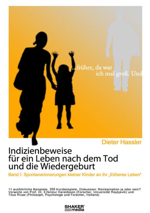 Indizienbeweise für ein Leben nach dem Tod und die Wiedergeburt.Bd.1
