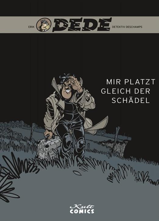 Dede, Mir platzt gleich der Schädel