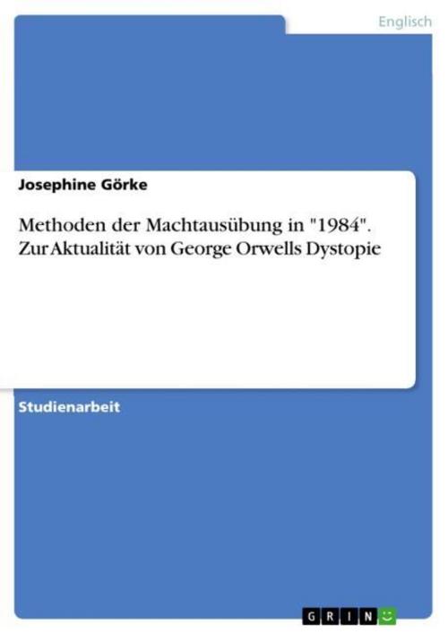 Methoden der Machtausübung in \"1984\". Zur Aktualität von George Orwells Dystopie