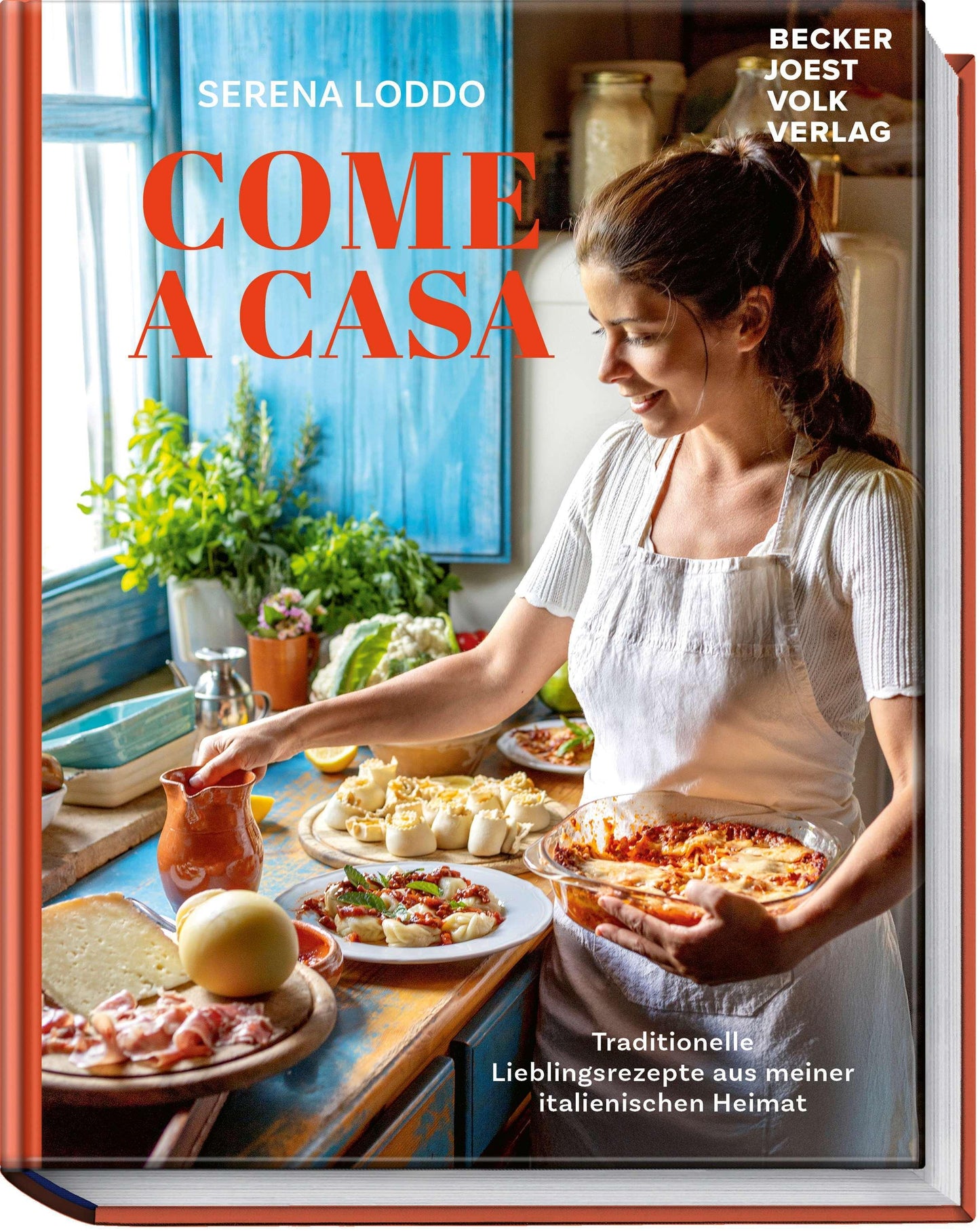 Come a casa: Traditionelle Lieblingsrezepte aus meiner italienischen Heimat