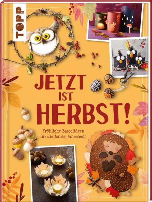 Buchcover: Jetzt ist Herbst! Fröhliche Bastelideen für die bunte Jahreszeit