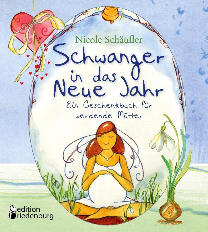 Buchcover: Schwanger in das Neue Jahr - Ein Geschenkbuch für werdende Mütter