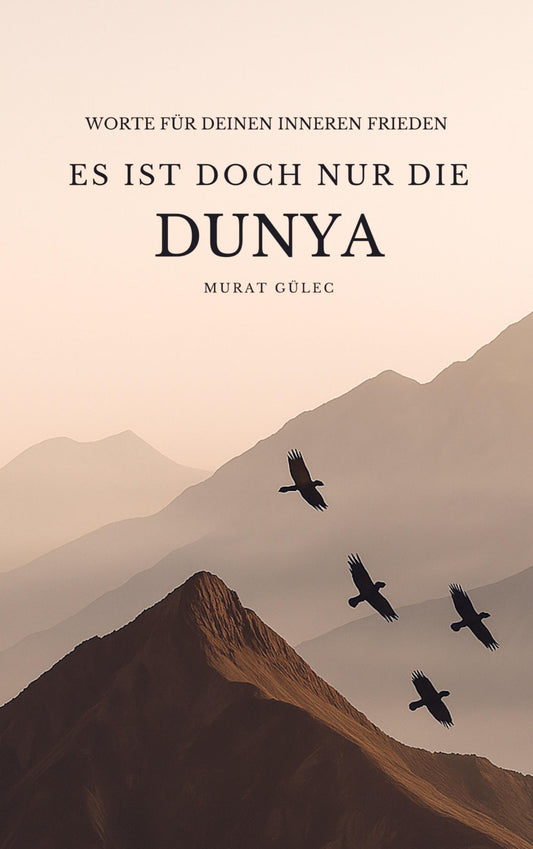 Es ist doch nur die Dunya: Worte für deinen inneren Frieden