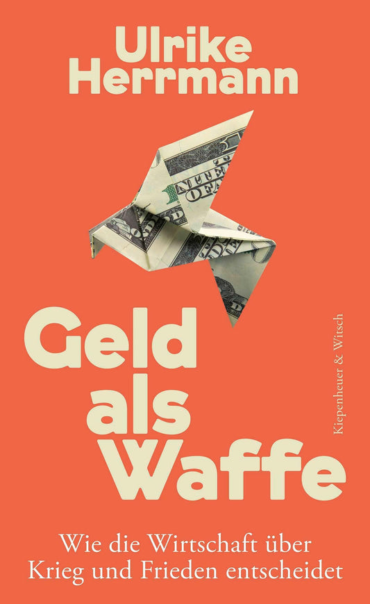 Geld als Waffe: Wie die Wirtschaft über Krieg und Frieden entscheidet | Von der Autorin des SPIEGEL-Bestsellers \"Das Ende des Kapitalismus\"