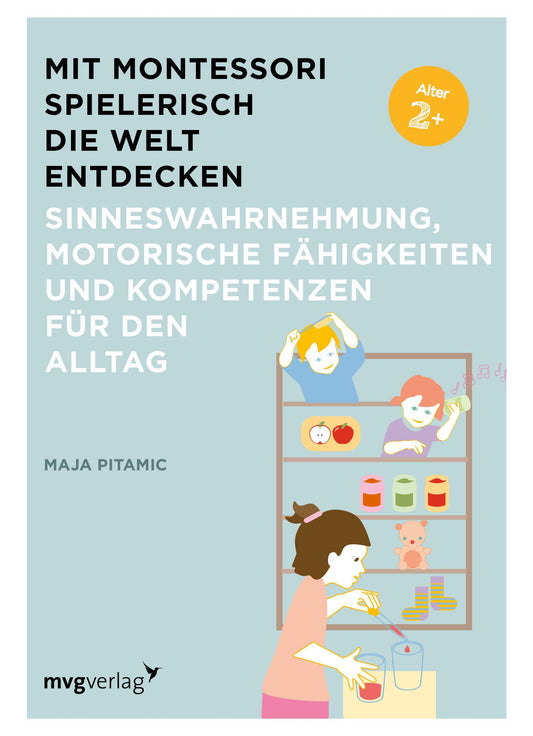 Buchcover: Mit Montessori spielerisch die Welt entdecken: Sinneswahrnehmung, motorische Fähigkeiten und Kompetenzen für den Alltag