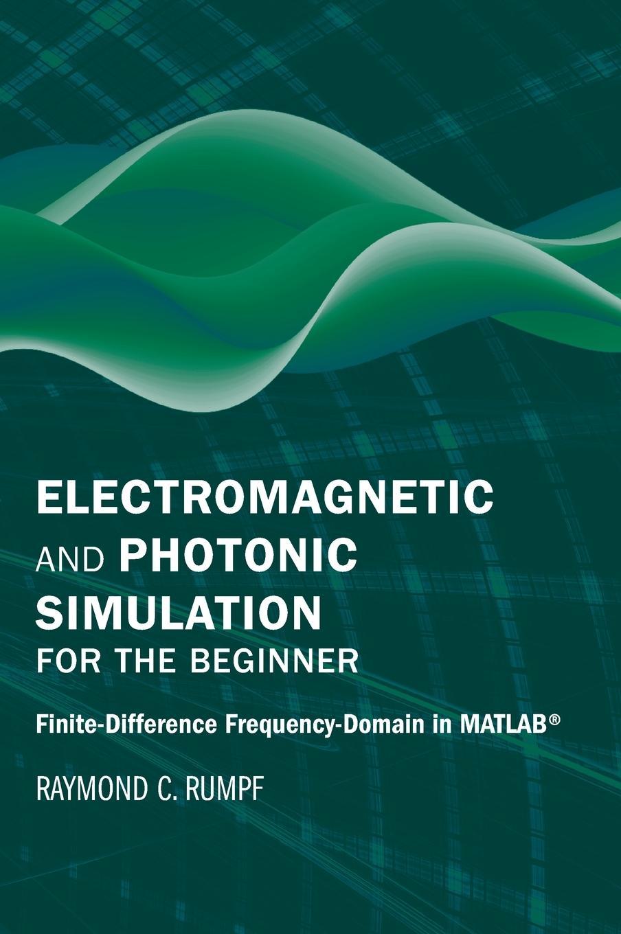 Buchcover: Electromagnetic and Photonic Simulation for the Beginner: Finite-Difference Frequency-Domain in MATLAB (R)