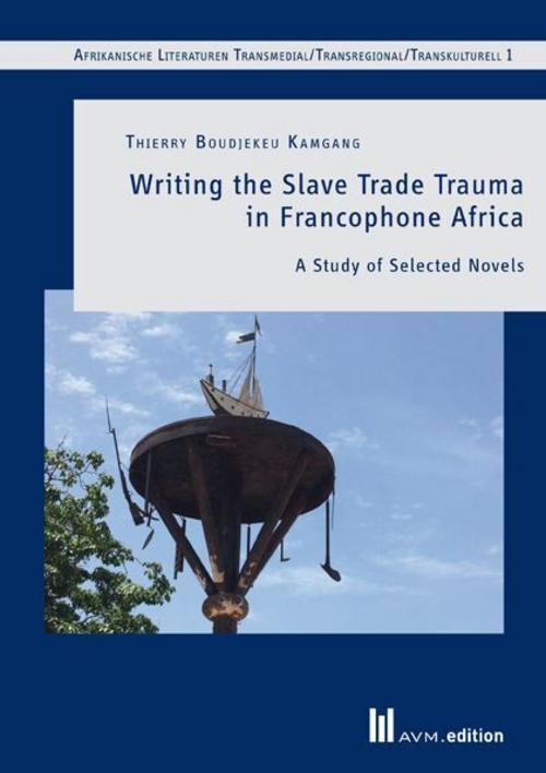Writing the Slave Trade Trauma in Francophone Africa