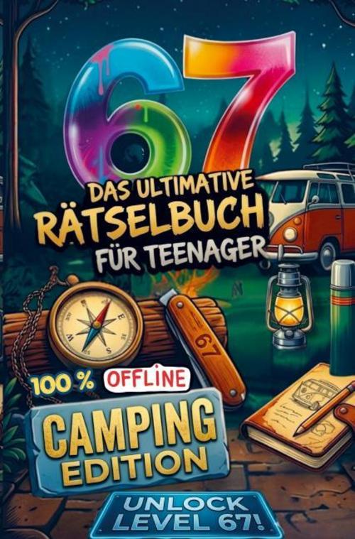 Das ultimative 67 Rätselbuch für Teenager - Camping Edition. 100% Offline Rätsel und Spiele.