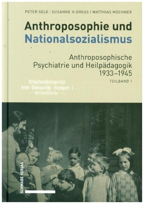 Anthroposophie und Nationalsozialismus. Anthroposophische Psychiatrie und Heilpädagogik 1933-1945
