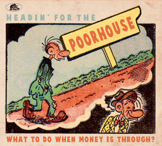 Headin' For The Poorhouse - What To Do When Money Is Through?