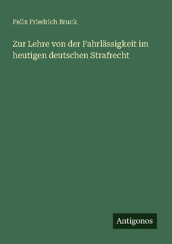 Zur Lehre von der Fahrlässigkeit im heutigen deutschen Strafrecht