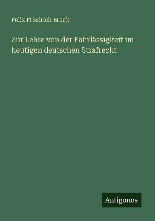 Zur Lehre von der Fahrlässigkeit im heutigen deutschen Strafrecht