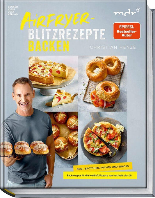 Airfryer-Blitzrezepte Backen: Brot, Brötchen, Kuchen und Snacks – Backrezepte für die Heißluftfritteuse von herzhaft bis süß