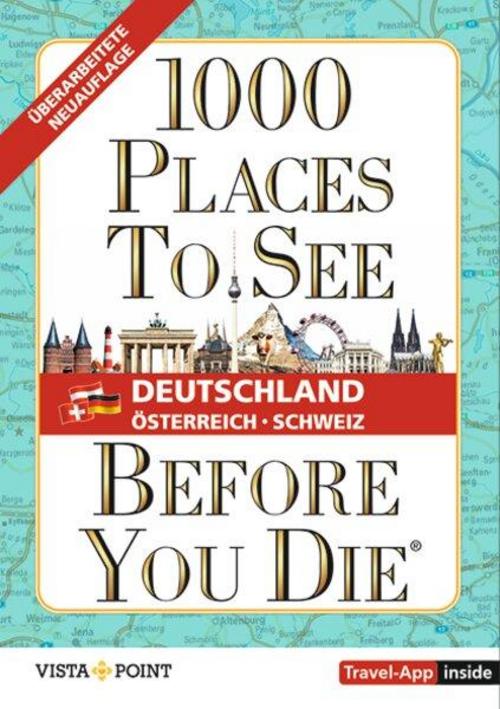 1.000 Places to see before you die - DACH. Mehr als ein Reiseführer; mit zusätzlicher Travel App: Die Inspirationsquelle für die schönsten Reiseziele ... und der Schweiz. Gebundene Ausgabe