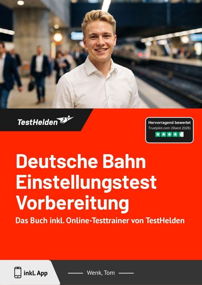 Deutsche Bahn Einstellungstest Vorbereitung: Das Buch inkl. Online-Testtrainer von TestHelden