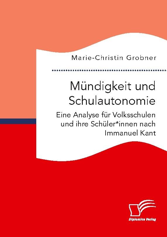 Mündigkeit und Schulautonomie. Eine Analyse für Volksschulen und ihre Schüler*innen nach Immanuel Kant