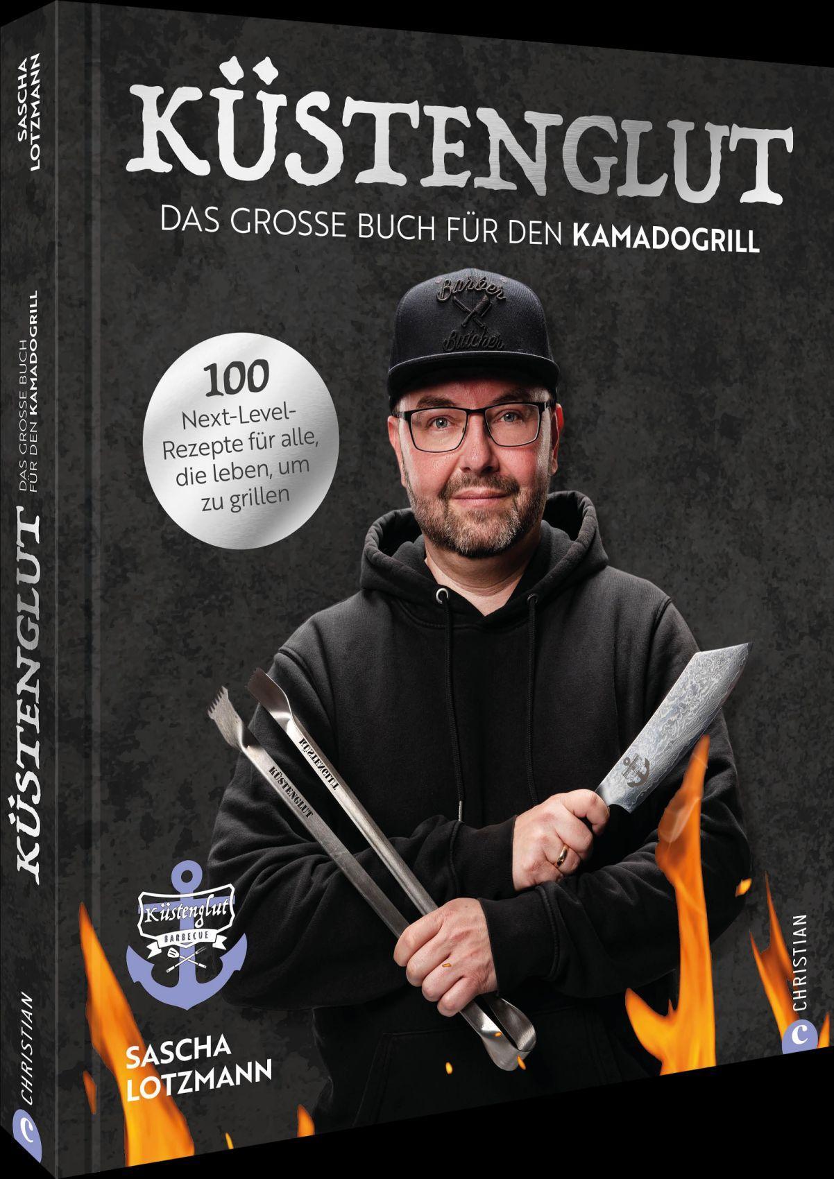 Küstenglut: Das große Buch für den Kamadogrill: 100 Next-Level-Rezepte für alle, die leben, um zu grillen