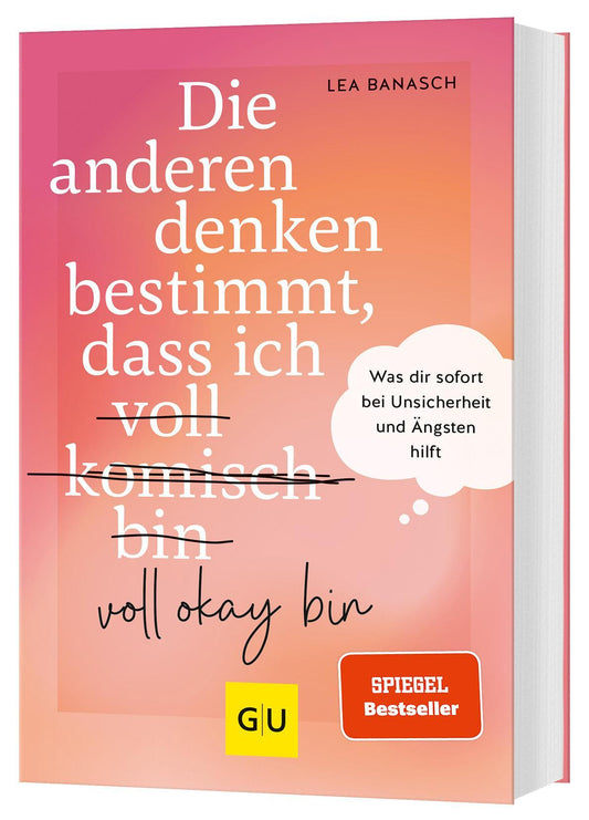 Die anderen denken bestimmt, dass ich voll (komisch) okay bin