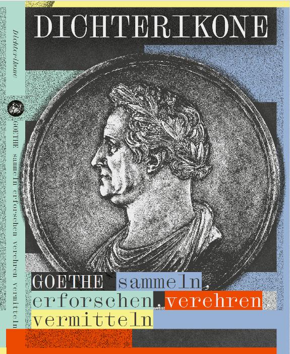 Buchcover: Dichterikone. GOETHE sammeln, erforschen, verehren, vermitteln