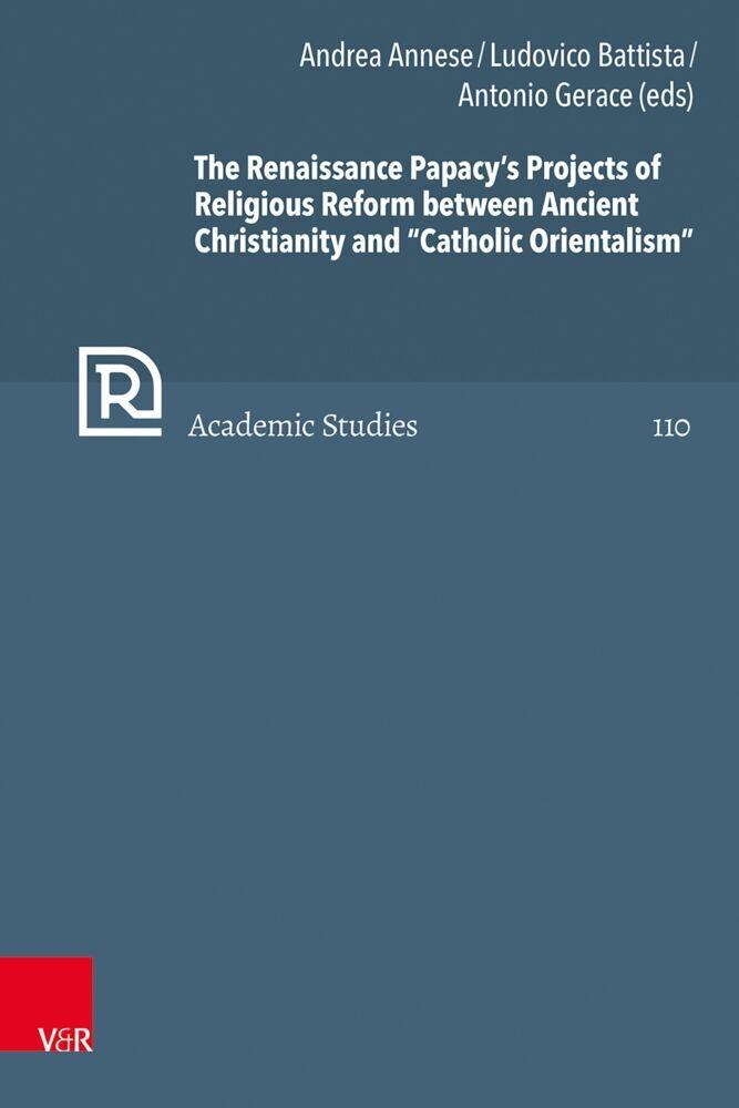 The Renaissance Papacy's Projects of Religious Reform between Ancient Christianity and \"Catholic Orientalism\"