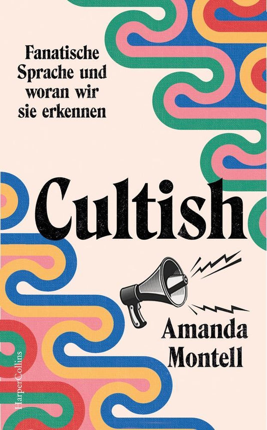 Cultish. Fanatische Sprache und woran wir sie erkennen: Über moderne Anhängerschaft ǀ Die verborgene Rhetorik der Zugehörigkeit ǀ Bekannt durch den Podcast »Sounds Like a Cult« ǀ NYT-BESTSELLER