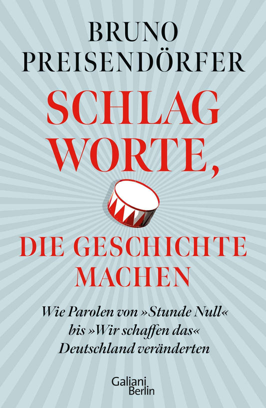 Schlagworte, die Geschichte machen: Wie Parolen von »Stunde Null« bis »Wir schaffen das« Deutschland veränderten