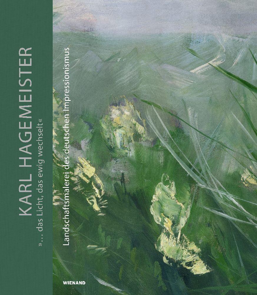 Karl Hagemeister. \"... das Licht, das ewig wechselt.\". Landschaftsmalerei des deutschen Impressionismus