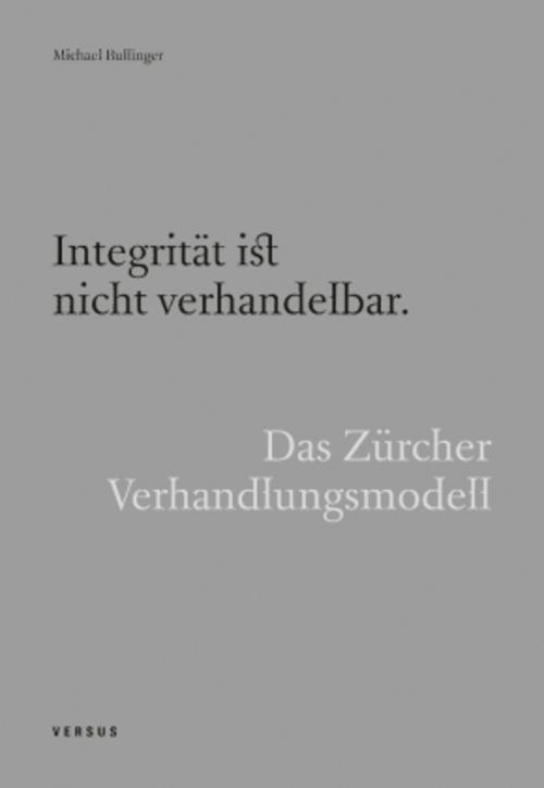 Integrität ist nicht verhandelbar. Das Zürcher Verhandlungsmodell