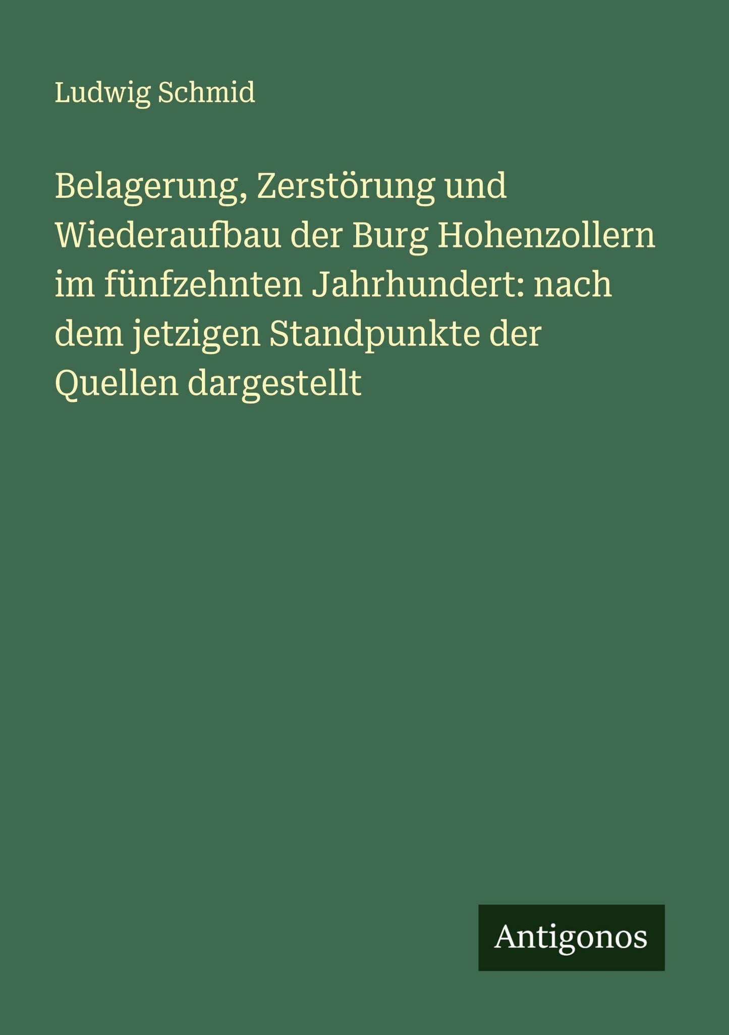 Belagerung, Zerstörung und Wiederaufbau der Burg Hohenzollern im fünfzehnten Jahrhundert: nach dem jetzigen Standpunkte der Quellen dargestellt