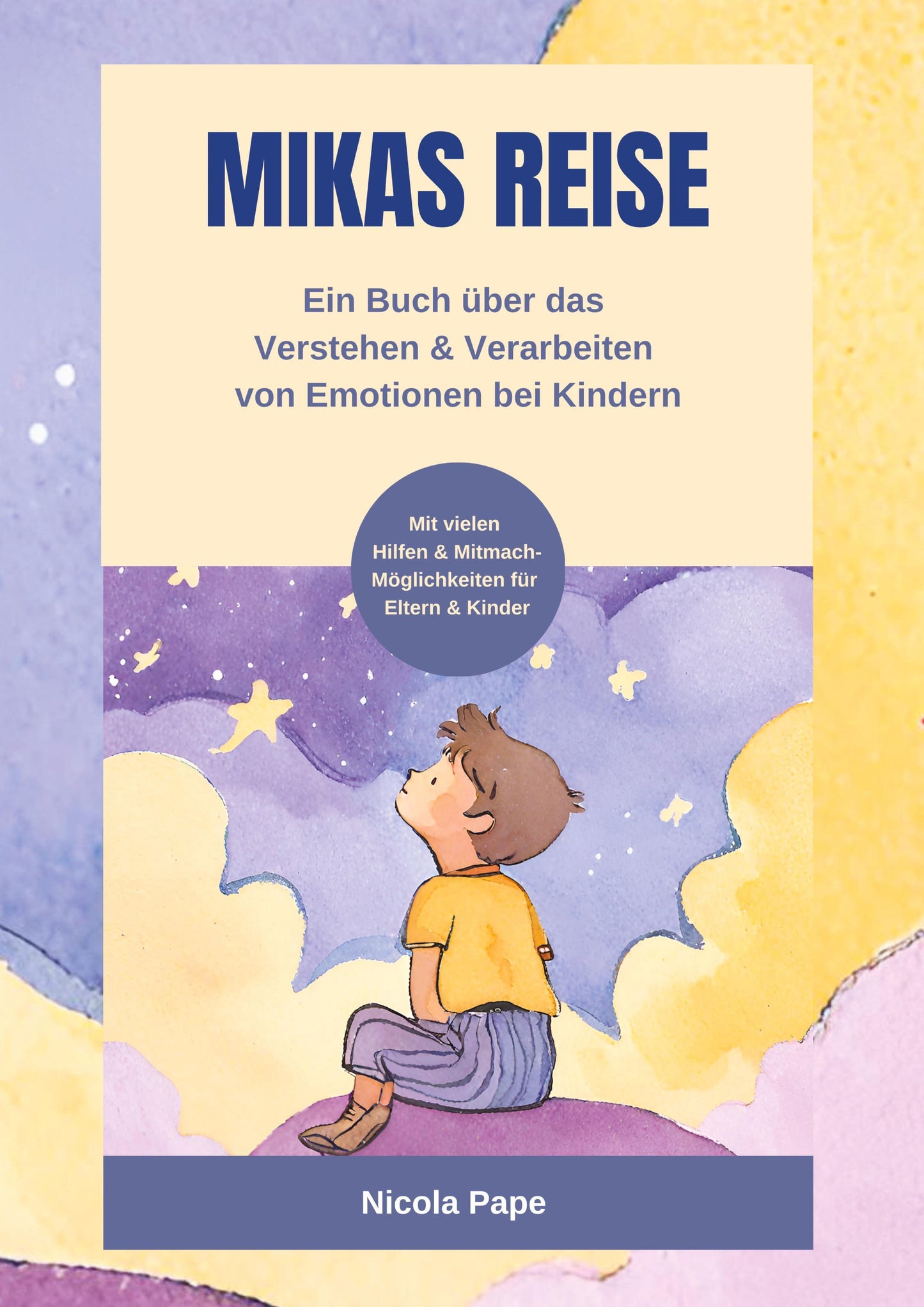 Mikas Reise - Ein psychologisches Kinderbuch über das Verstehen und Verarbeiten von Emotionen mit Hintergrundwissen für Eltern & Bezugspersonen