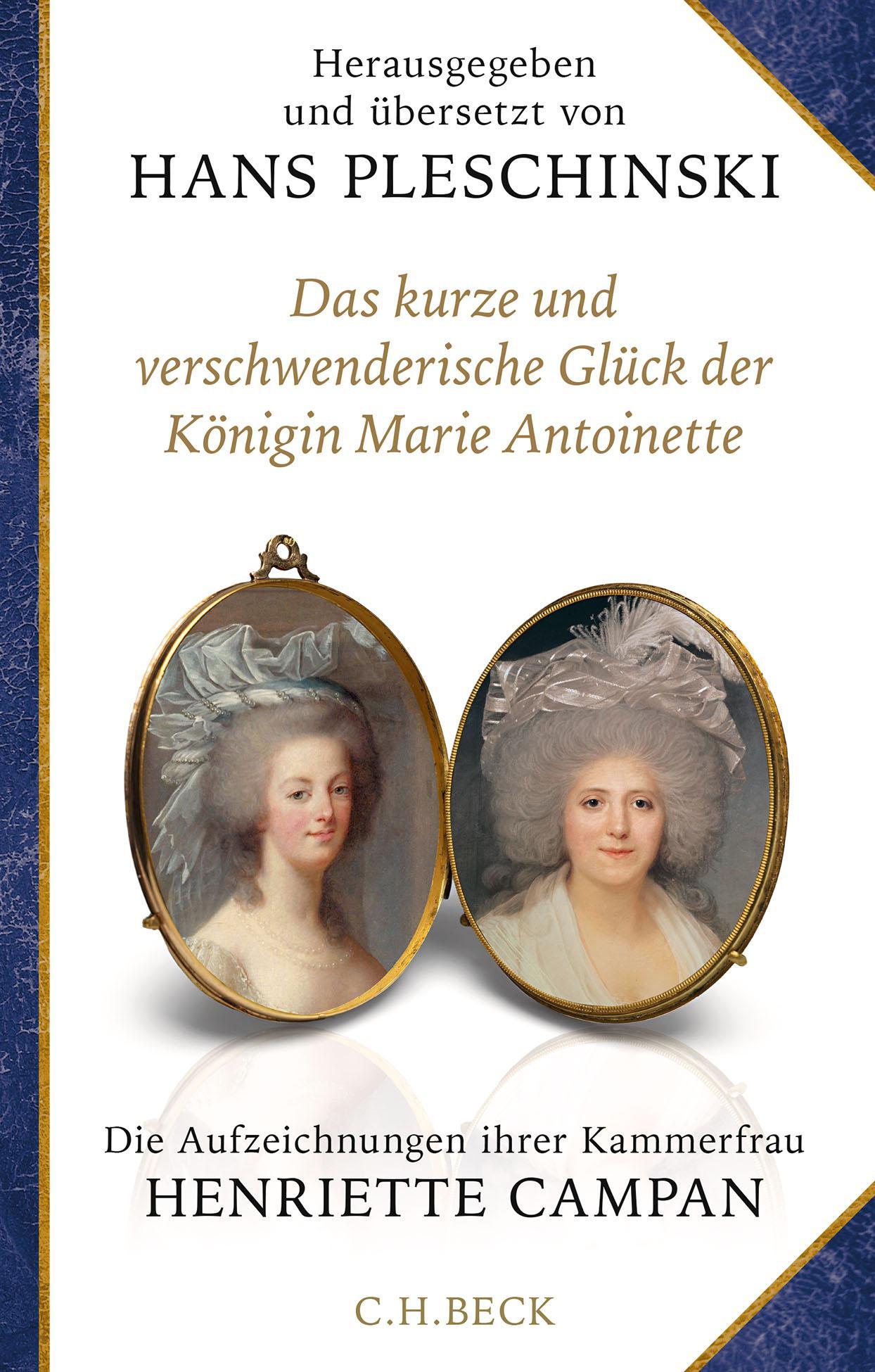 Das kurze und verschwenderische Glück der Königin Marie Antoinette: Die Aufzeichnungen ihrer Kammerfrau Henriette Campan
