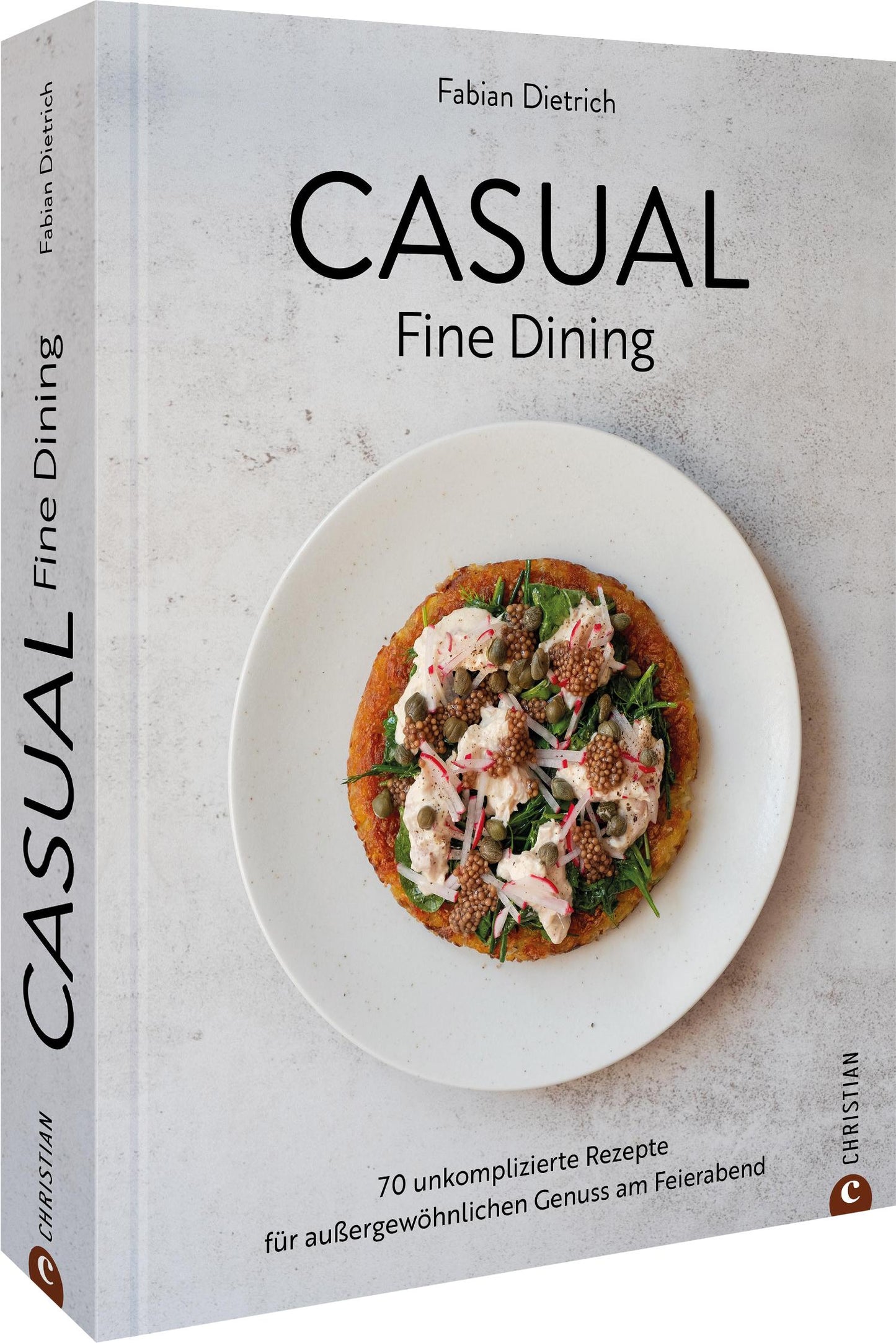 Kochbuch Schnelle Küche – Casual Fine Dining: 70 unkomplizierte Rezepte für außergewöhnlichen Genuss am Feierabend