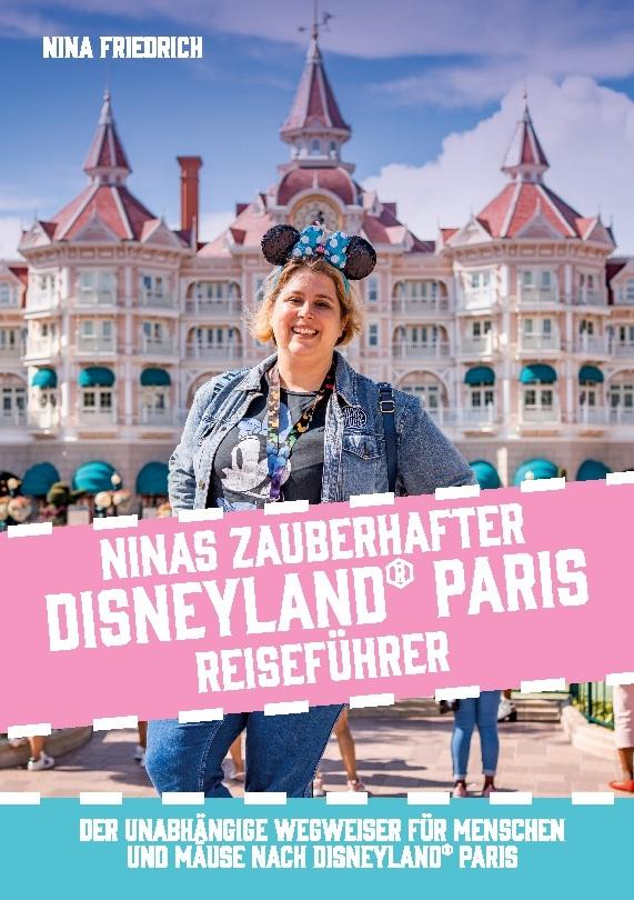Ninas zauberhafter Disneyland Paris Reiseführer