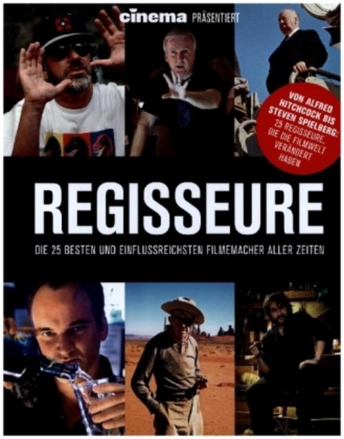 Cinema präsentiert: Regisseure - die 25 besten und einflussreichsten Filmemacher aller Zeiten