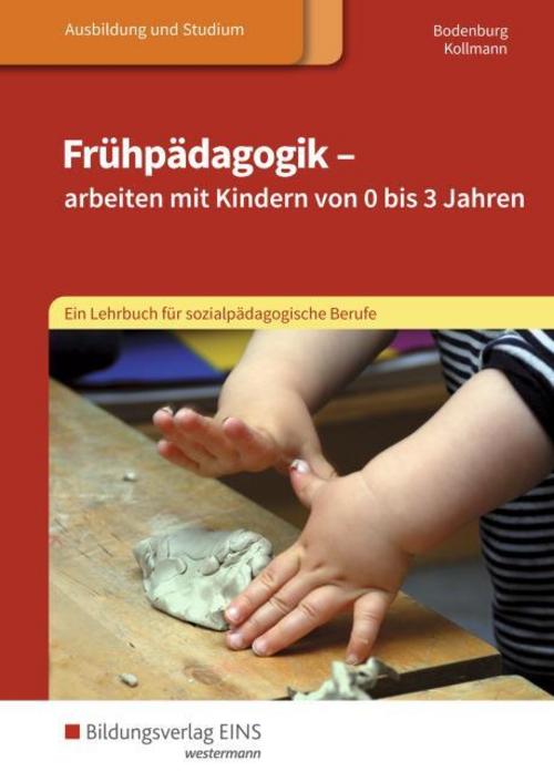Frühpädagogik - arbeiten mit Kindern von 0 bis 3 Jahren. Schulbuch