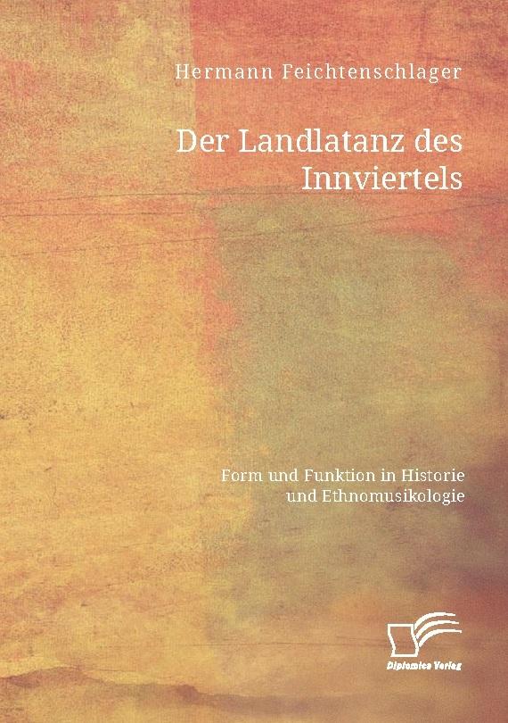 Der Landlatanz des Innviertels. Form und Funktion in Historie und Ethnomusikologie
