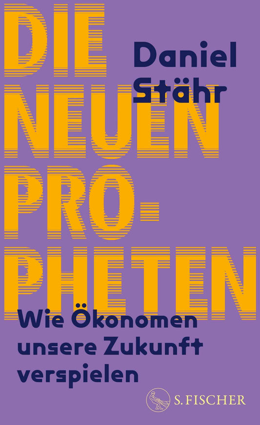 Die neuen Propheten: Wie Ökonomen unsere Zukunft verspielen | Ein Debattenbuch aus der eigenen Zunft