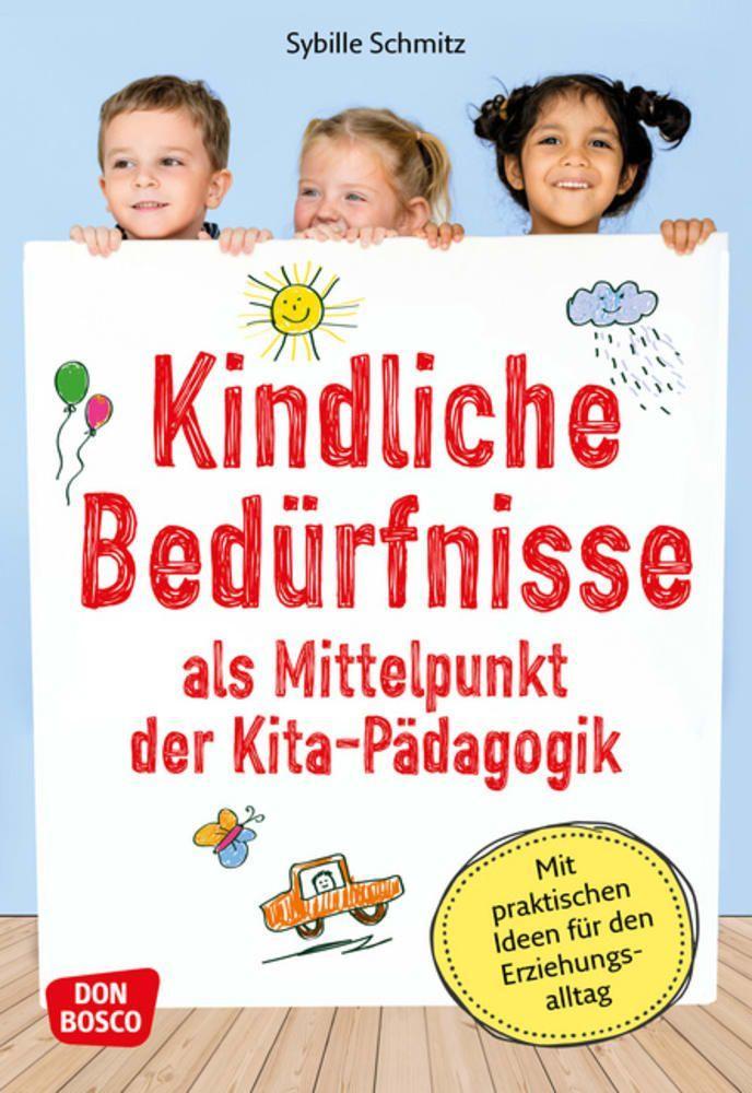 Kindliche Bedürfnisse als Mittelpunkt der Kita-Pädagogik