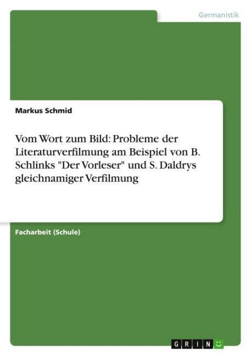 Vom Wort zum Bild: Probleme der Literaturverfilmung am Beispiel von B. Schlinks \"Der Vorleser\" und S. Daldrys gleichnamiger Verfilmung