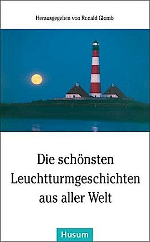 Die schönsten Leuchtturmgeschichten aus aller Welt