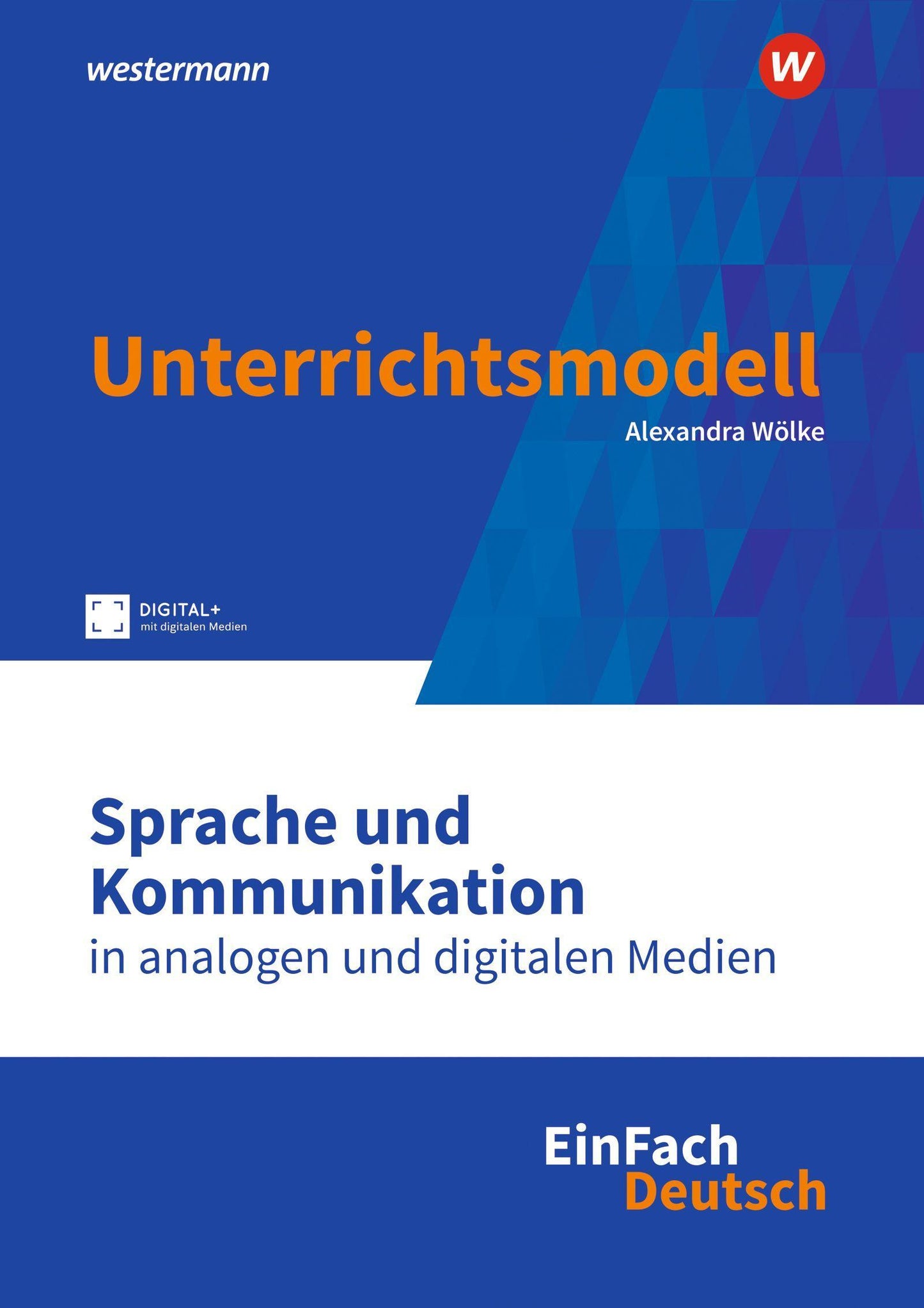 Sprache und Kommunikation in analogen und digitalen Medien. EinFach Deutsch Unterrichtsmodelle