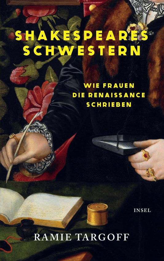 Shakespeares Schwestern: Wie Frauen die Renaissance schrieben | Vier bedeutende Schriftstellerinnen und ihre spektakulären Lebensgeschichten