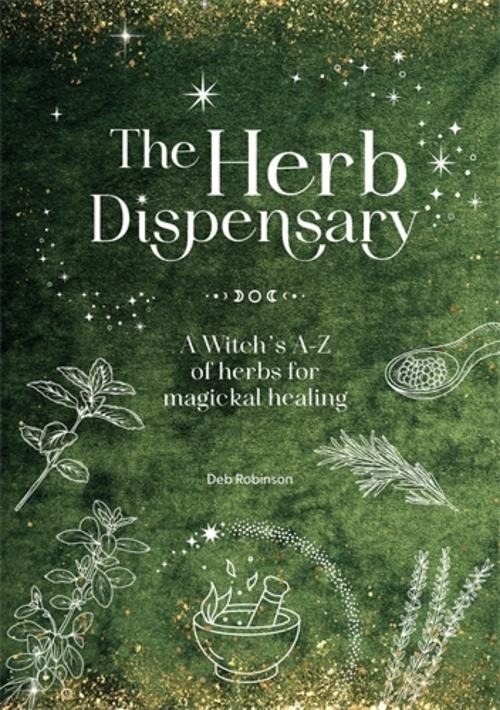 Buchcover: The Herb Dispensary: A Witch's A-Z of Herbs for Magickal Healing