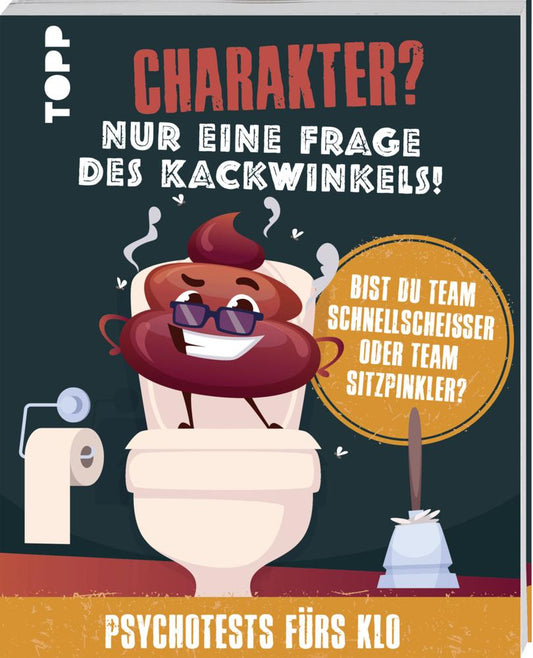 Buchcover: Charakter? Nur eine Frage des Kackwinkels! Bist du Team Schnellscheißer oder Team Sitzpinkler? Psychotests fürs Klo