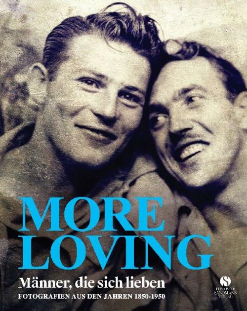 MORE LOVING: Männer, die sich lieben - Fotografien aus den Jahren 1850-1950 | Liebe, die Zeit und Grenzen überwindet (LOVING Vintage-Fotografien 2)