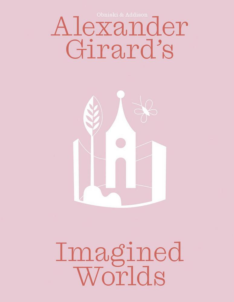 Alexander Girard's Imagined Worlds