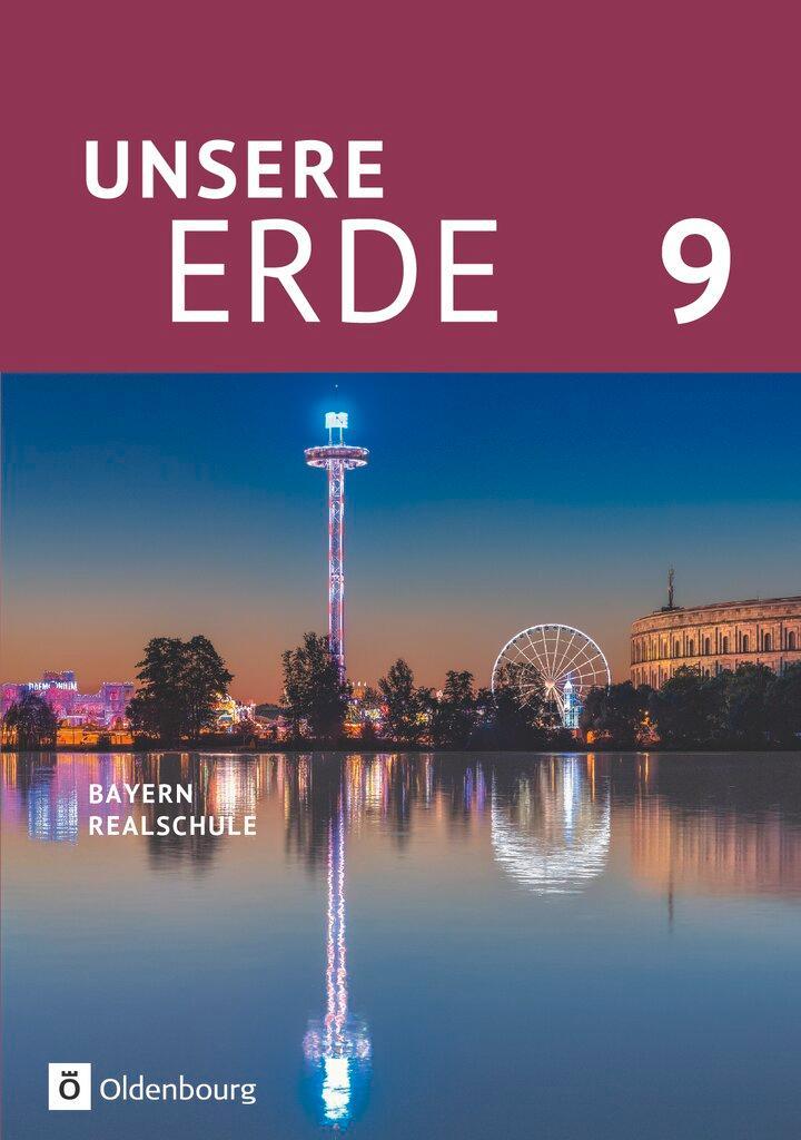 Unsere Erde (Oldenbourg) - Realschule Bayern 2017 - 9. Jahrgangsstufe