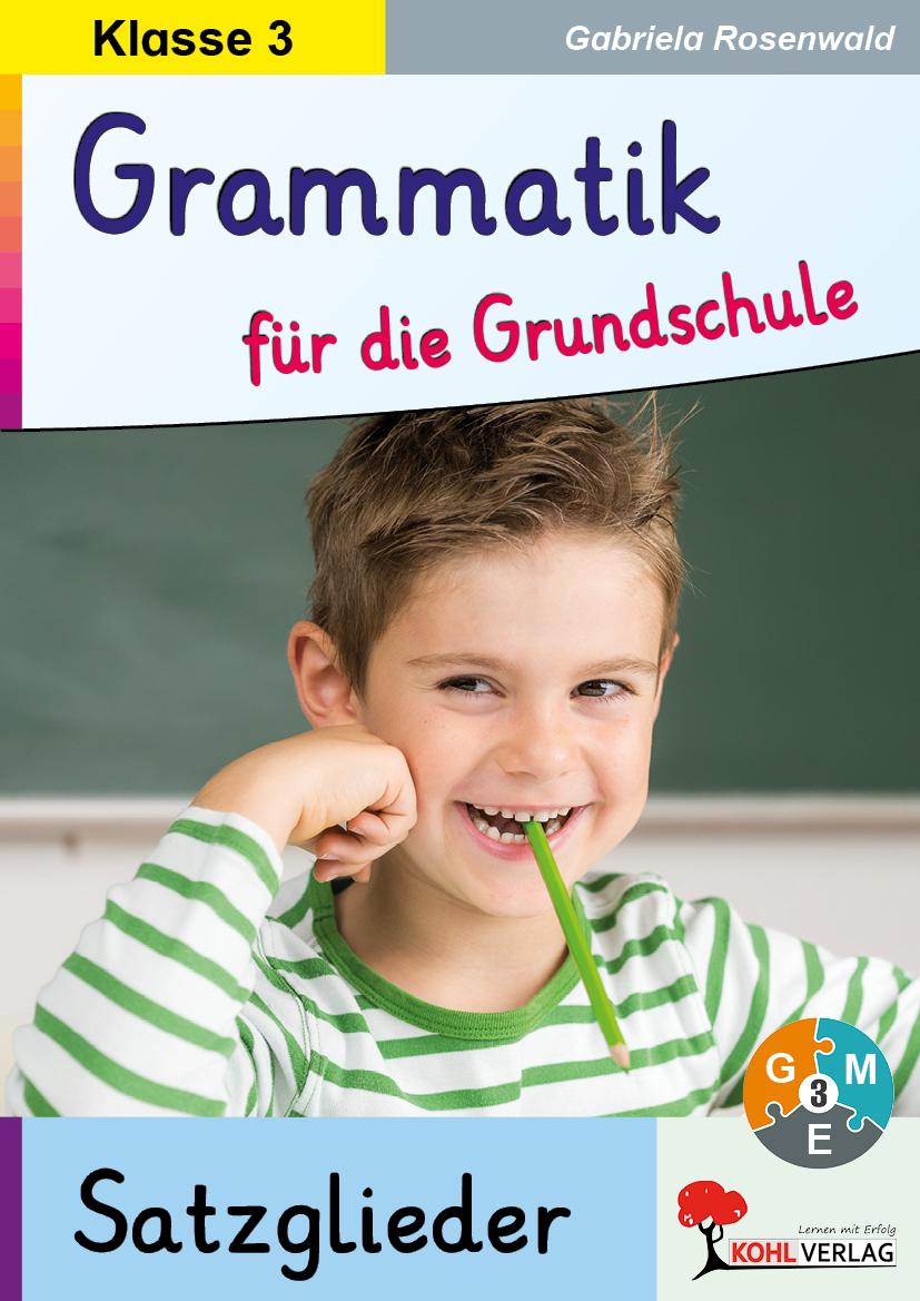 Grammatik für die Grundschule - Die Satzglieder / Klasse 3