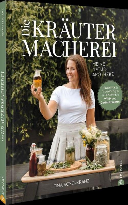 Die Kräutermacherei. Meine Naturapotheke.: Hausmittel & Anwendungen mit heimischen Wild- und Gartenkräutern