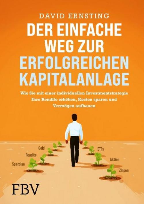 Der einfache Weg zur erfolgreichen Kapitalanlage: Wie Sie mit einer individuellen Investmentstrategie Ihre Rendite erhöhen, Kosten sparen und Vermögen aufbauen | Geld anlegen mit ETFs